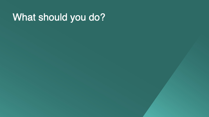 What should you do?